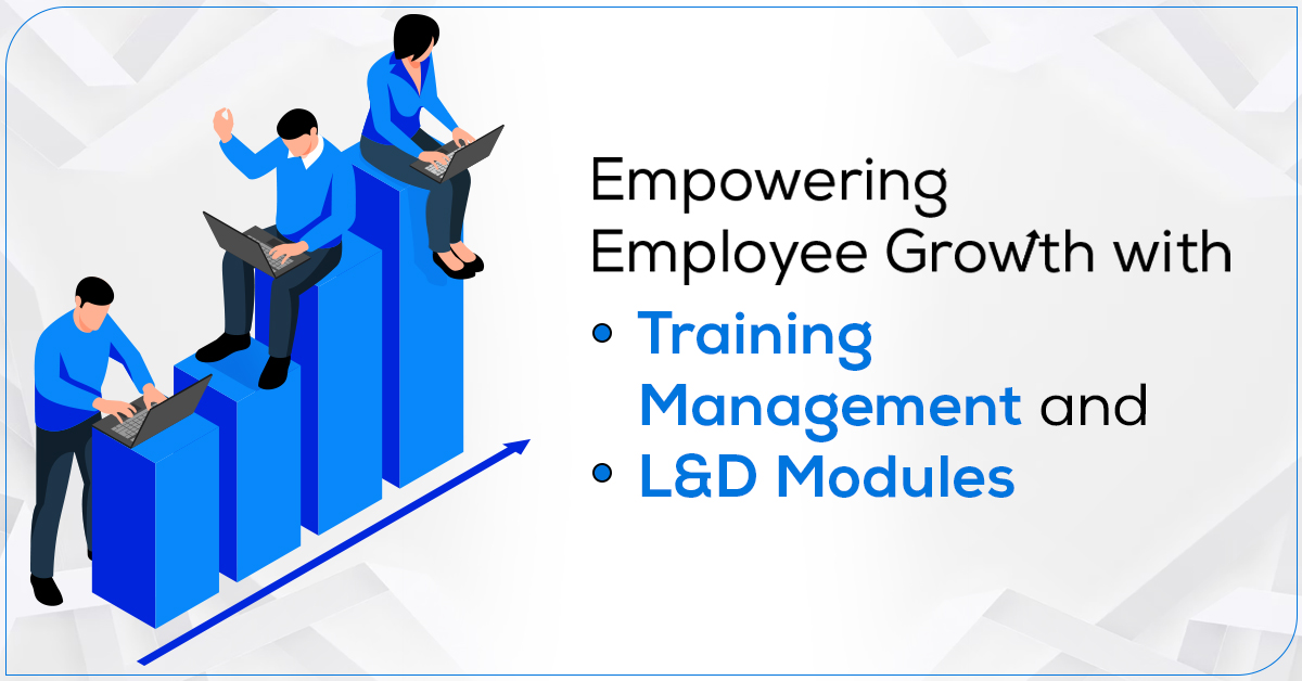 Empowering Employee Growth with Training Management and L&D Modules