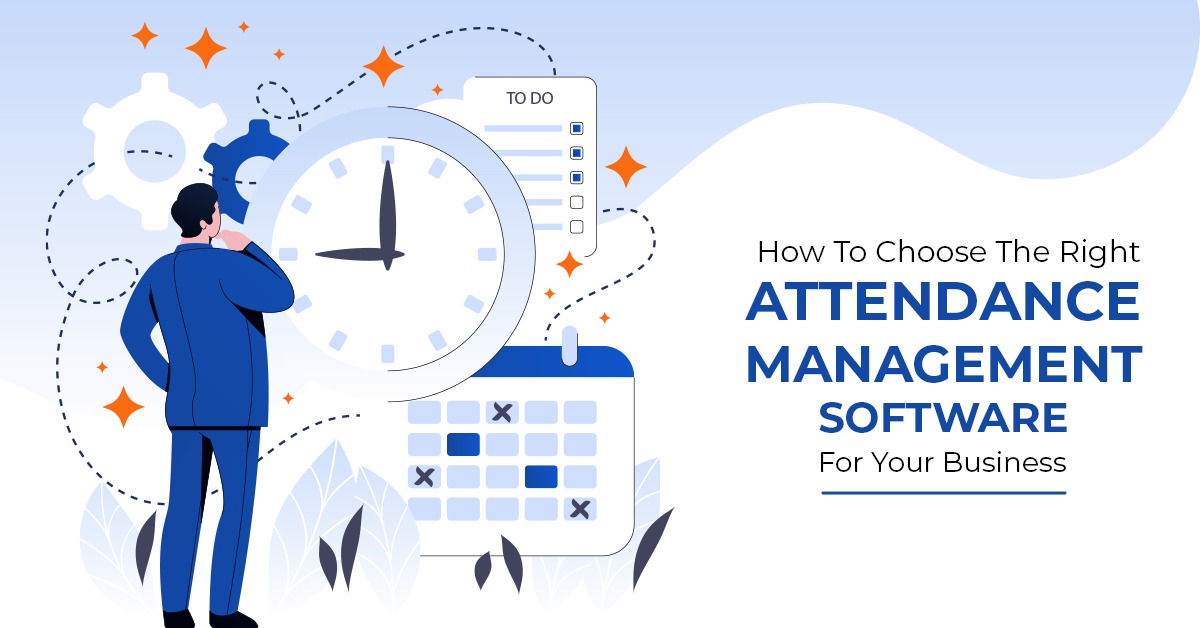 How To Choose The Right Attendance Management Software For Your Business