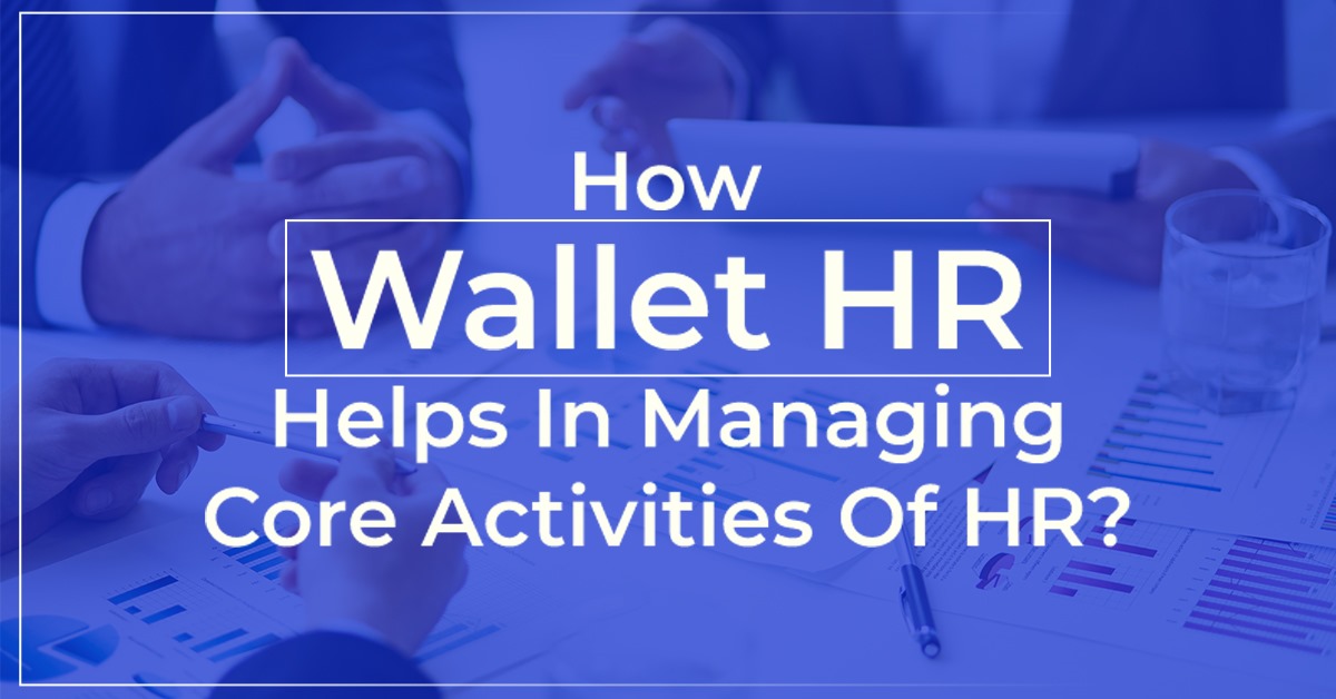 How Wallet HR Helps In Managing Core Activities Of HR?