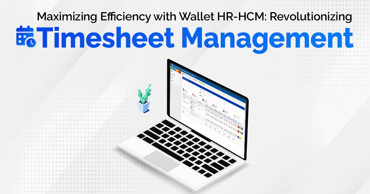Maximizing Efficiency with Wallet HR-HCM: Revolutionizing Timesheet Management