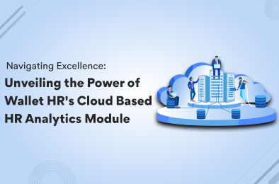 Navigating Excellence: Unveiling the Power of Wallet HR's Cloud-Based HR Analytics Module