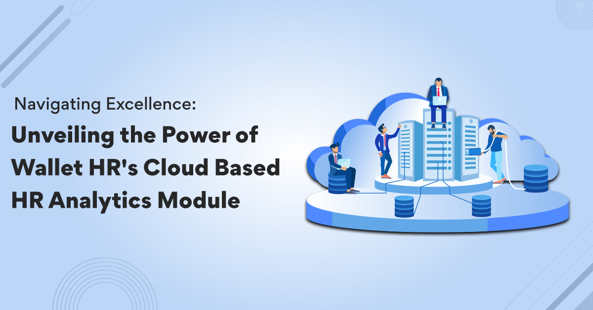 Navigating Excellence: Unveiling the Power of Wallet HR's Cloud-Based HR Analytics Module