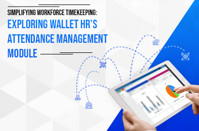 Simplifying Workforce Timekeeping: Exploring Wallet HR's Attendance Management Module