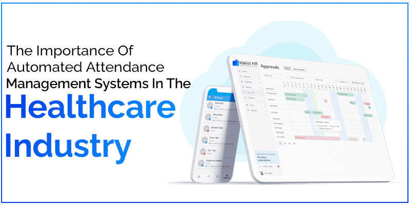 The Importance Of Automated Attendance Management Systems In The Healthcare Industry