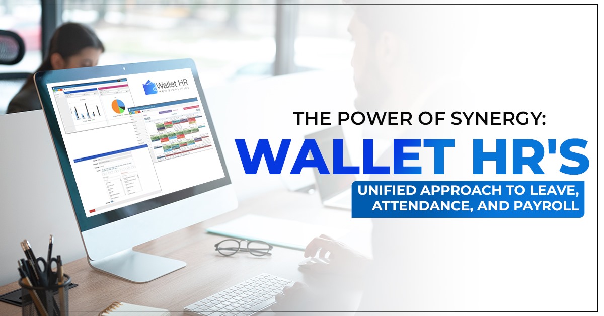 The Power of Synergy: Wallet HR's Unified Approach to Leave, Attendance, and Payroll