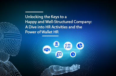Unlocking the Keys to a Happy and Well-Structured Company: A Dive into HR Activities and the Power of Wallet HR